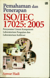 Image of Pemahaman dan penerapan ISO / IEC 17025 : 2005 persyaratan umum kopetensi laboratorium penguyjian  dan kalibrasi