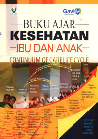 Buku Ajar Kesehatan Ibu dan Anak : continuum of careliee cycle