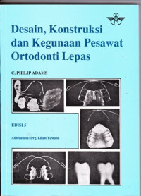 Image of Desain, Kontruksi dan Kegunaan Pesawat Ortodonti lepas Edisi 5
