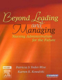 Beyond Leading and Managing : Nursing Administration for the Future