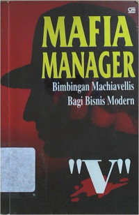Image of Mafia Manager :  Bimbingan Machiavellis untuk Dunia Usaha